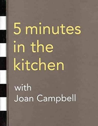 5 Minutes In The Kitchen With Joan Campbell: Over 100 Must-Have, Can't-Fail Recipes