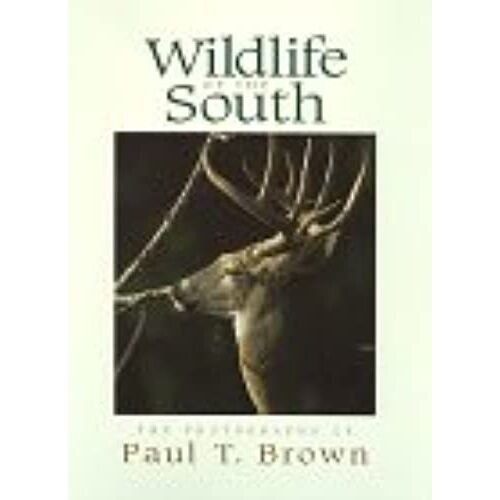 Wildlife Of The South: The Photographs Of Paul T. Brown