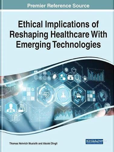 Ethical Implications Of Reshaping Healthcare With Emerging Technologies