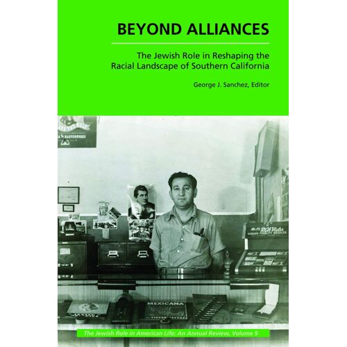 Beyond Alliances: The Jewish Role In Reshaping The Racial Landscape Of Southern California (The Jewish Role In American Life: An Annual Review)