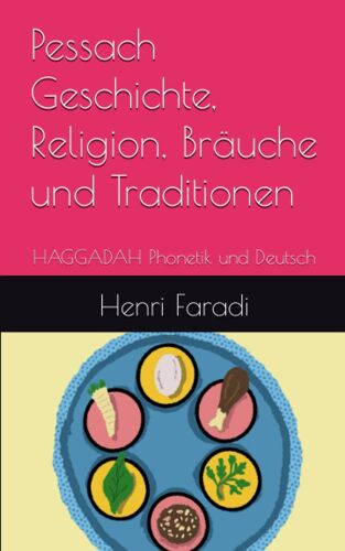 Pessach Geschichte, Religion, Bräuche Und Traditionen: Haggadah Phonetik Und Deutsch