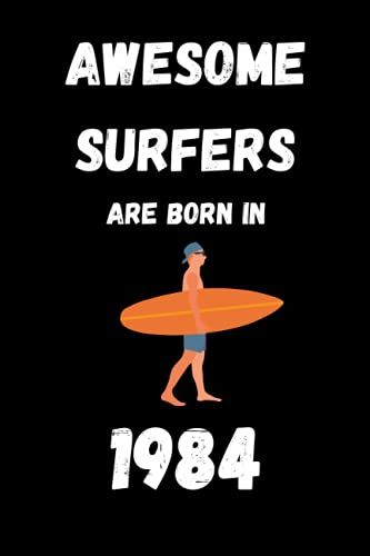 Awesome Surfers Are Born In 1984 : Surfing Journal Notebook Gift For Women And Men: Lined Notebook 6×9 In 15.24×22.86 Cm 120 Pages/Birthday Gift/Gift For Surf Lover