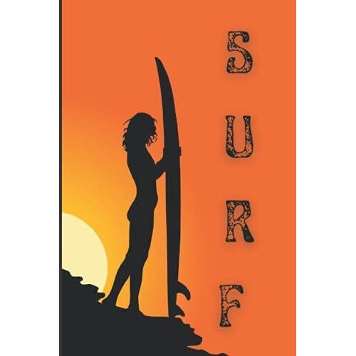 Surf: Surfing Lined Notebook & Journal , For Men, Women , Girls, Boys, Adults , Friends And For Good Vibes And Surfing Lovers . Makes A Perfect Gift Idea For Surfers