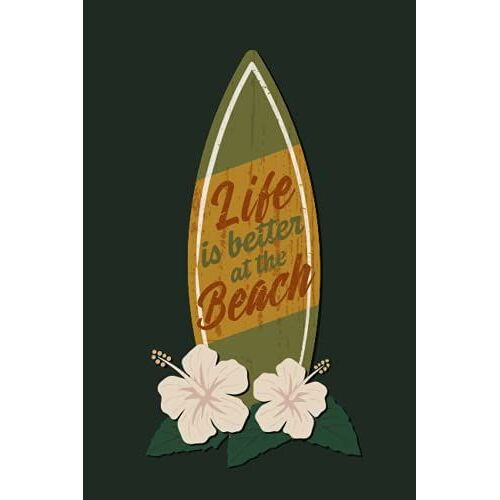 Life Is Better At The Beach Notebook: Surfer Gifts For Women And Men | Blank Quad Ruled Notebook | Perfekt For School, Work Or As A Surfing Log Book | Green Softcover With Surfboard Illustration