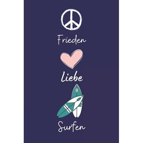 Frieden Liebe Surfen: Lustiges Surfen-Notizbuch | Surfen Tagebuch | 110 Seiten | 6 X 9 Zoll | Journal Für Surfen Liebhaber