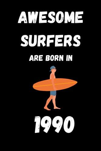 Awesome Surfers Are Born In 1990 : Surfing Journal Notebook Gift For Women And Men: Lined Notebook 6×9 In 15.24×22.86 Cm 120 Pages/Birthday Gift/Gift For Surf Lover