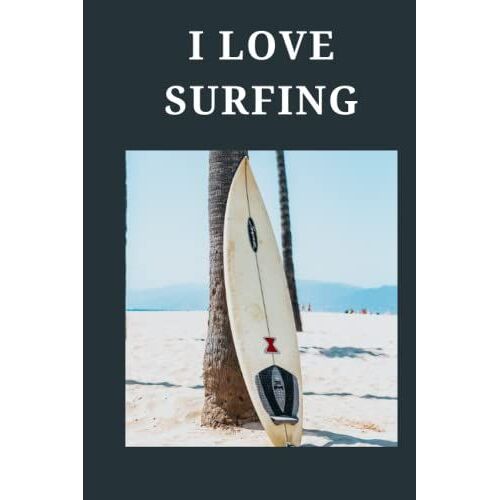 I Love Surfing: Surfing Composition Notebook Book Gift For Surfrider Surfing Notebook Journal Dairy Surfing Journal 6x9 Notebook With 120 Pages Surfer Lover Woman Girl Man Kid