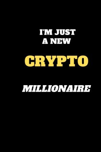 I'm Just A New Cryptocurrency Millionaire | Investments Tracker Notebook | Accounting Book, Budget & Income Ledger, Business & Personal | Log In ... Planner (The Cryptocurrency Investor Tool)