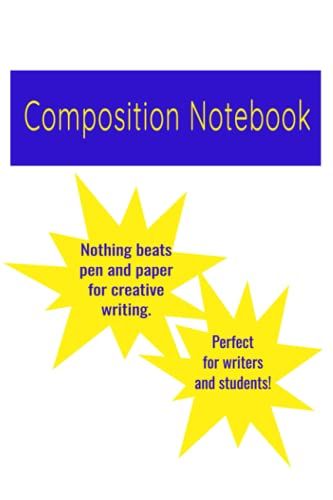 Composition Notebook: Nothing Beats Pen And Paper For Creative Writing.