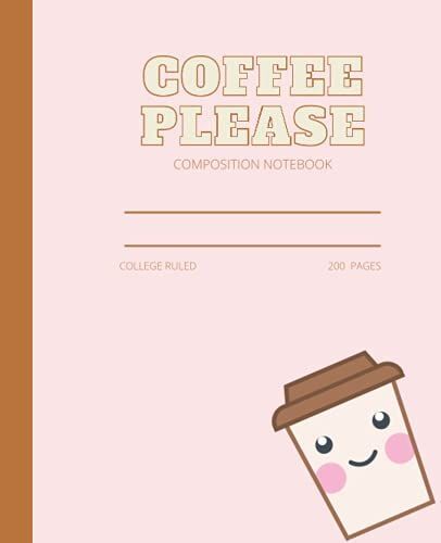 Composition Notebook Kawaii Coffee: Funny Coffee Composition Notebook, Composition Notebook Coffee Mug, Composition Notebook Coffee For Women, 200 7.5x9.25 College Ruled Pages