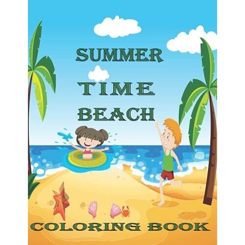 Summer Time Beach Coloring Book: Featuring Fun Beauty Stress Relieving Relaxation Unique Summer Time Designs Coloring Pages For Kids