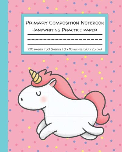 Primary Composition Notebook Handwriting Practice Paper: Cute Unicorn With Blank Writing Sheets For Kindergarten To 2nd Grade Elementary Students