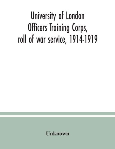 University Of London Officers Training Corps, Roll Of War Service, 1914-1919