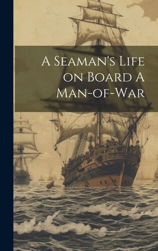 A Seaman's Life On Board A Man-Of-War