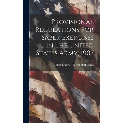 Provisional Regulations For Saber Exercises In The United States Army, 1907