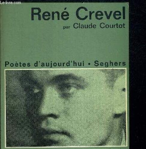 Rene Crevel. Poetes D Aujourd Hui
