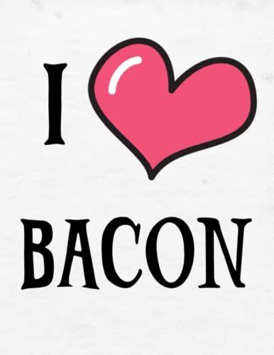 I Love Bacon Composition Notebook: Lined, College Ruled (120 Pages, 8.5 X 11 Inches): Composition Notebook, College Ruled 120 Pages For Adults, Children, Students I Love Bacon Notebook