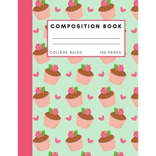 Cupcake Composition Notebook College Ruled: Cute For Girls 8.5x11
