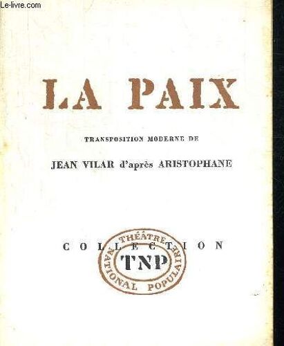 La Paix. Transposition Moderne D Apres Aristophane. Collection Theatre National Populaire