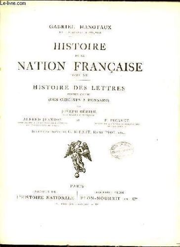 Histoire De La Nation Francaise - Tome Xii : Histoire Des Lettres - Premier Volume : Des Origines A Ronsard Par Joseph Bedier, Jeanroy Alfred & Picavet F.