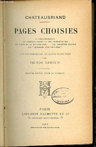 Chateaubriand - Pages Choisis : La Correspondance, Les Premiers Essais, Les Chef-D'oeuvre, Les Ecrits De La Restauration, Les Dernieres Oeuvres, Les Memoires D'outre-Tombe.