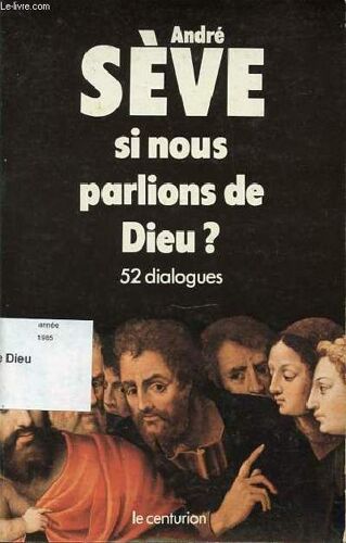 Si Nous Parlions De Dieu ? - 52 Dialogues.Interviews De Theologiens, Religieuses, Ecrivains, Journalistes, Scientifiques, Devettes Parues Dans Le Journal La Croix.