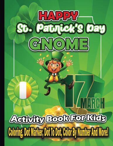Happy St. Patrick's Day Gnome Activity Book For Kids: With This Holiday Saint Patrick's Day Do A Color By Number, Dot Marker, Mazes, And Coloring, Make This Day ... Kids Little Girls And Boys.