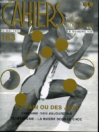 Cahiers Pour Croire Aujourd'hui N°163 - 15 Mai 1995 / Du Pain Ou Des Jeux / Traduire Dieu Aujourd'hui / Tchetchenie : La Russie Sous Le Choc.