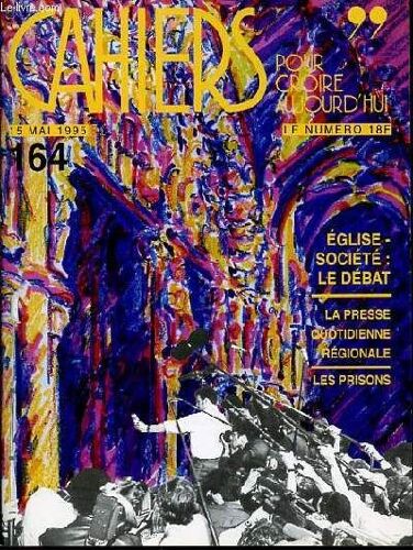 Cahiers Pour Croire Aujourd'hui N°164 - 15 Mai 1995 / Eglise Societe : Le Debat / La Presse Quatidienne Regionale / Les Prisons.