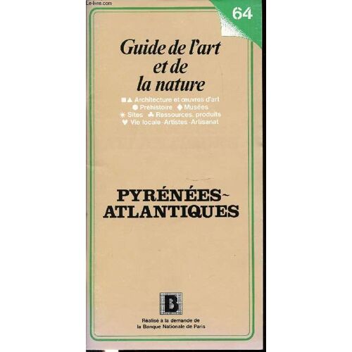 Guide De L'art Et De La Nature N°64 - Pyrenees-Atlantiques - Architecture Et Oeuvres D'art, Prehistoire, Musees, Sites, Ressources, Produits, Vie Locale, Artistique Et Artisanat.