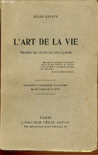 L'art De La Vie - Traite De Culture Francaise. Apprendre A Commander A Sa Pensee Tel Est L'objet De Ce Livre.