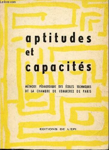 Aptitudes Et Capacites - Methode Pedagogique Des Ecoles Techniques De La Chambre De Commerce De Paris.