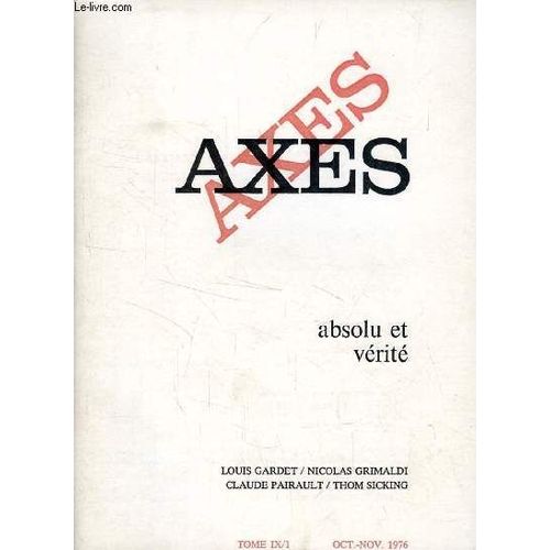 Axes, Tome Ix/1, Oct.-Nov. 1976, Absolu Et Verite (Sommaire: Louis Gardet, Dogme Et Foi Vivante. Nicolas Grimaldi, De La Vérité En Philosophie. Claude Pairault, Du Développement Comme ...