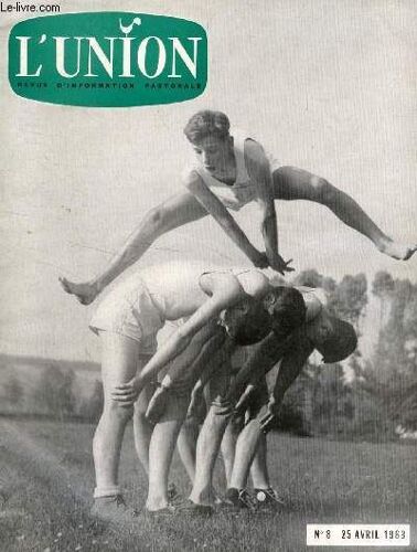 L'union, Revue D'information Pastorale, N° 8, Avril 1963 (Sommaire: René Laurentin: Pleine Page Extraite D'un Petit Livre Qui Se Recommande Vivement À Tout Prêtre Et Militant Laïc. « Bilan ...