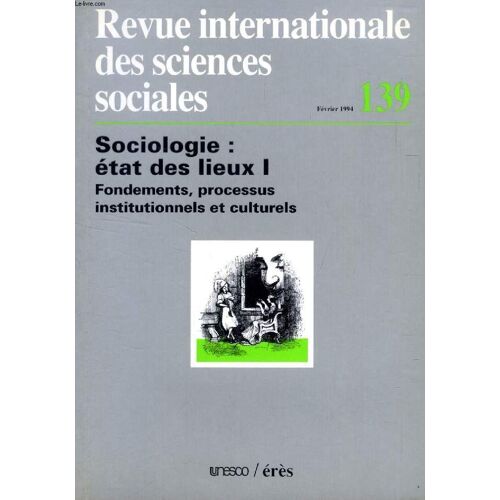 Revue Internationale Des Sciences Sociales, N° 139, Fev. 1994, Sociologie: Etat Des Lieux I, Fondements, Processus Institutionnels Et Culturels