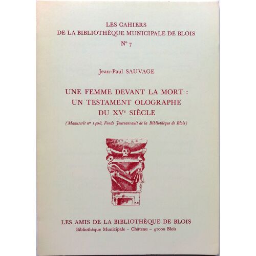 Les Cahiers De La Bibliothèque Municipale De Blois N° 7 : Une Femme Devant La Mort : Un Testament Olographe Du Xve Siècle (Jean-Paul Sauvage)