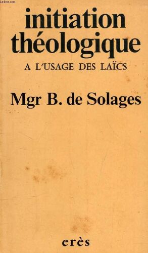 Initiation Theologique A L'usage Des Laics