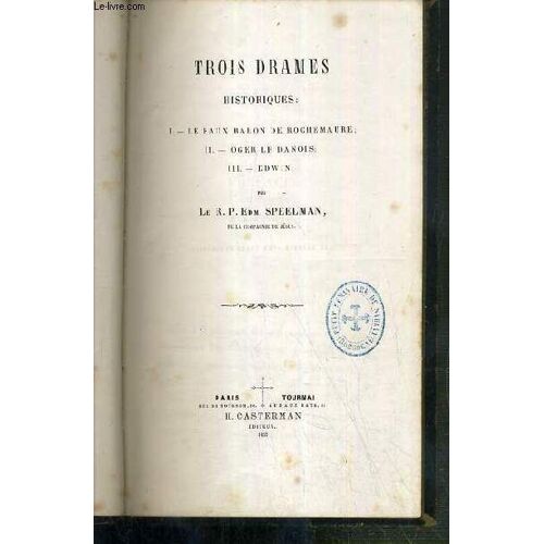 Trois Drames Historiques - I. Le Faux Baron De Rochemaure - Ii. Oger Le Danois - Iii. Edwin