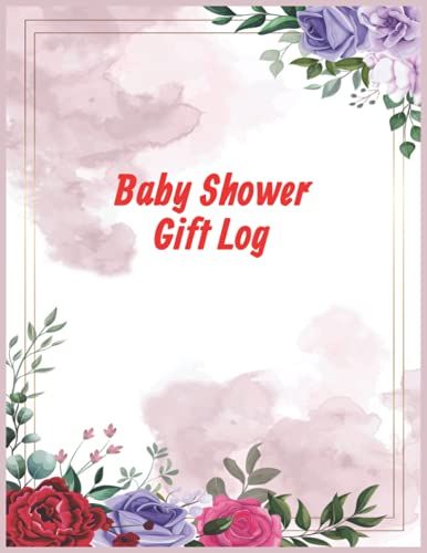 Baby Shower Gift Log: A Pretty 120 Pages Gift Logbook (Baby Shower Gifts Record Keepsake Notebook)To Track Of All The Gifts You Have Received From Friends And Family