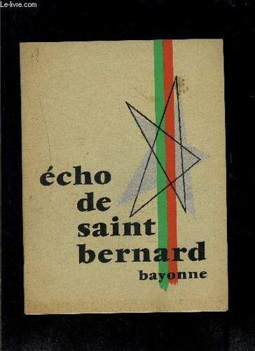 Echo De Saint Bernard N°18- Avril 1965- Echos De L'amicale- 21 Février 1965: Assemblée Générale Des Anciens Elèves- Nouvelles Des Anciens- Ecole Chrétienne: Le Poids Du Passé Et La Situation ...