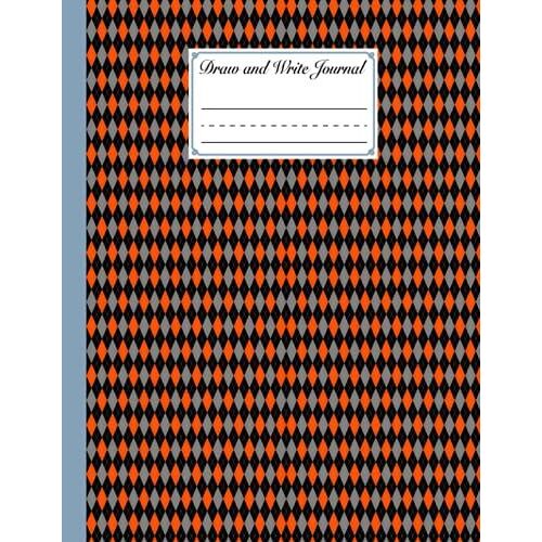Draw And Write Journal: Draw And Write Journal, Grades K-2, Rhombuses Cover Primary Composition Half Page Lined Paper With Drawing Space (8.5" X 11" Notebook) Design By Lynne Flynn