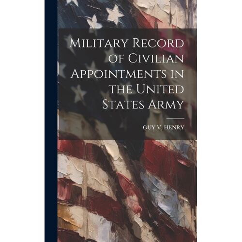 Military Record Of Civilian Appointments In The United States Army