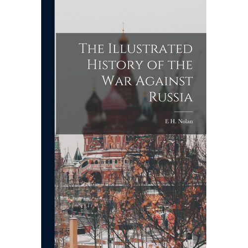 The Illustrated History Of The War Against Russia