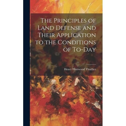 The Principles Of Land Defense And Their Application To The Conditions Of To-Day