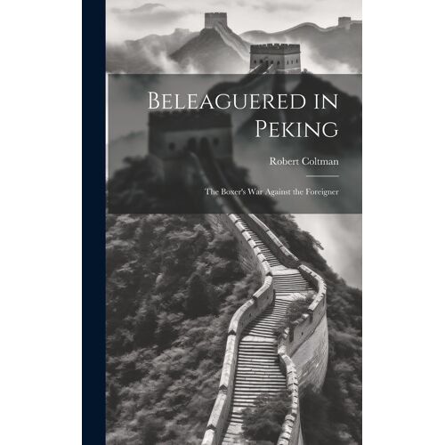 Beleaguered In Peking; The Boxer's War Against The Foreigner