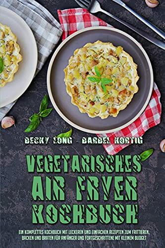 Vegetarisches Air Fryer Kochbuch