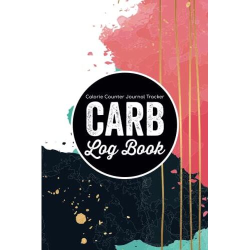 Carb Log Book - Calorie Counter Journal Tracker: Carbohydrate Diet Planner & Calories Tracking Notebook/Food Diary Intake Organizer/Weight Loss Sheet ... & Men/Meal Pages Record Book Gift Present