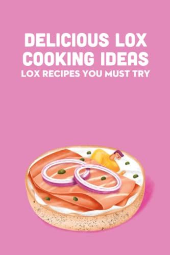Delicious Lox Cooking Ideas: Lox Recipes You Must Try: Homemade Lox Recipes