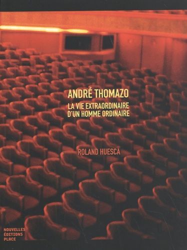 André Thomazo - La Vie Extraordinaire D'un Homme Ordinaire