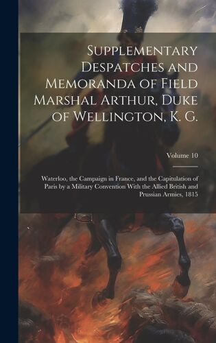 Supplementary Despatches And Memoranda Of Field Marshal Arthur, Duke Of Wellington, K. G.